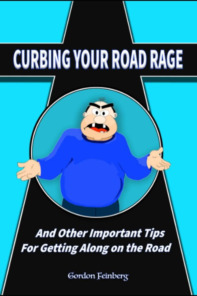 Curbing Your Road Rage: and Other Important Tips for Getting Along on the Road